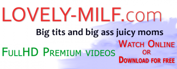 Watch online or download for free the best premium MILF Porn on LOVELY-MILF.com